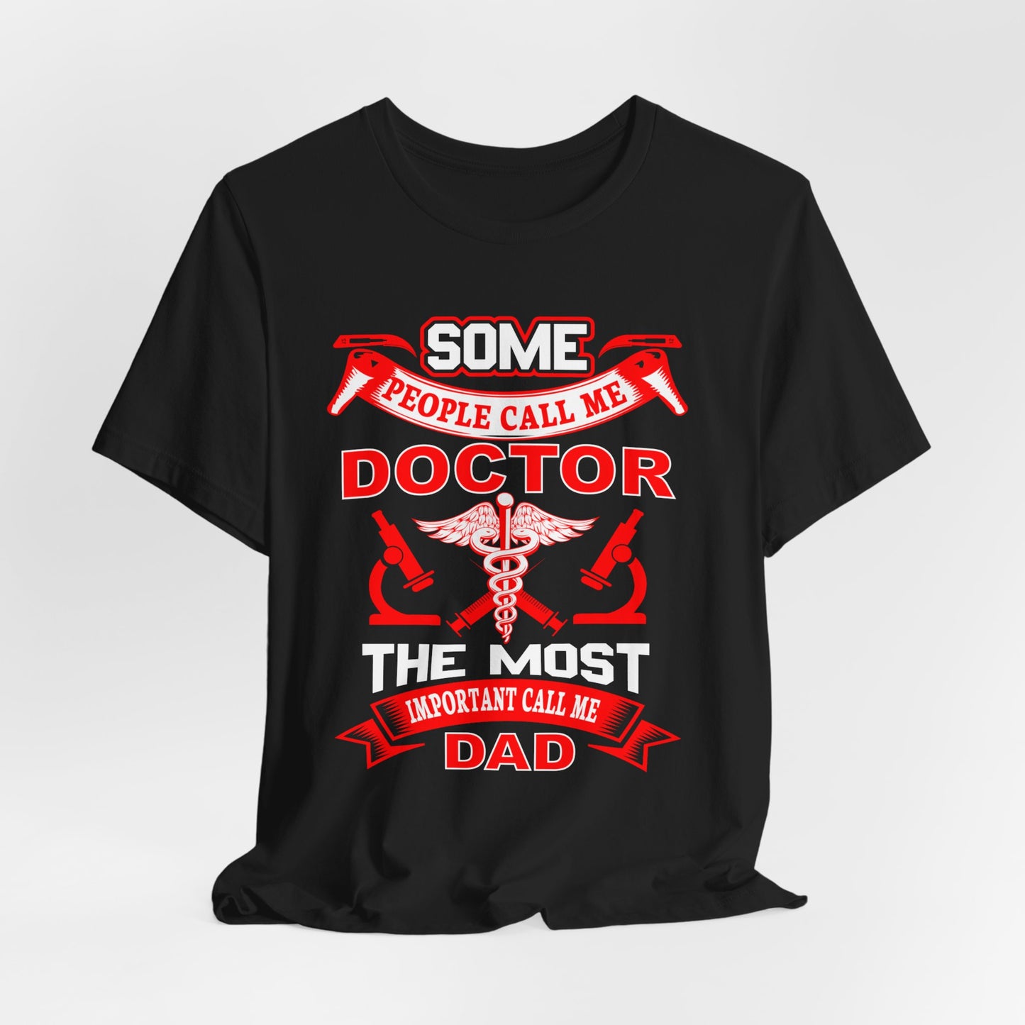 Some People Call Me Doctor, The Most Important Call Me Dad - Unisex Jersey Short Sleeve Tee