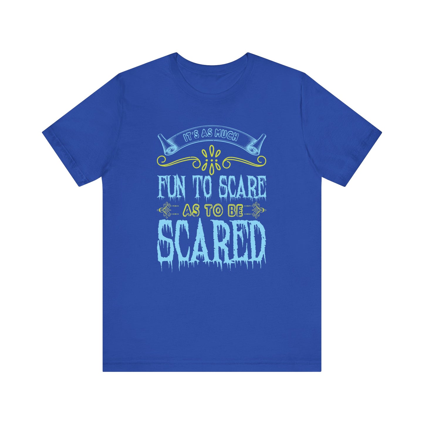 It is as much fun to scare as to be scared - Unisex Jersey Short Sleeve Tee