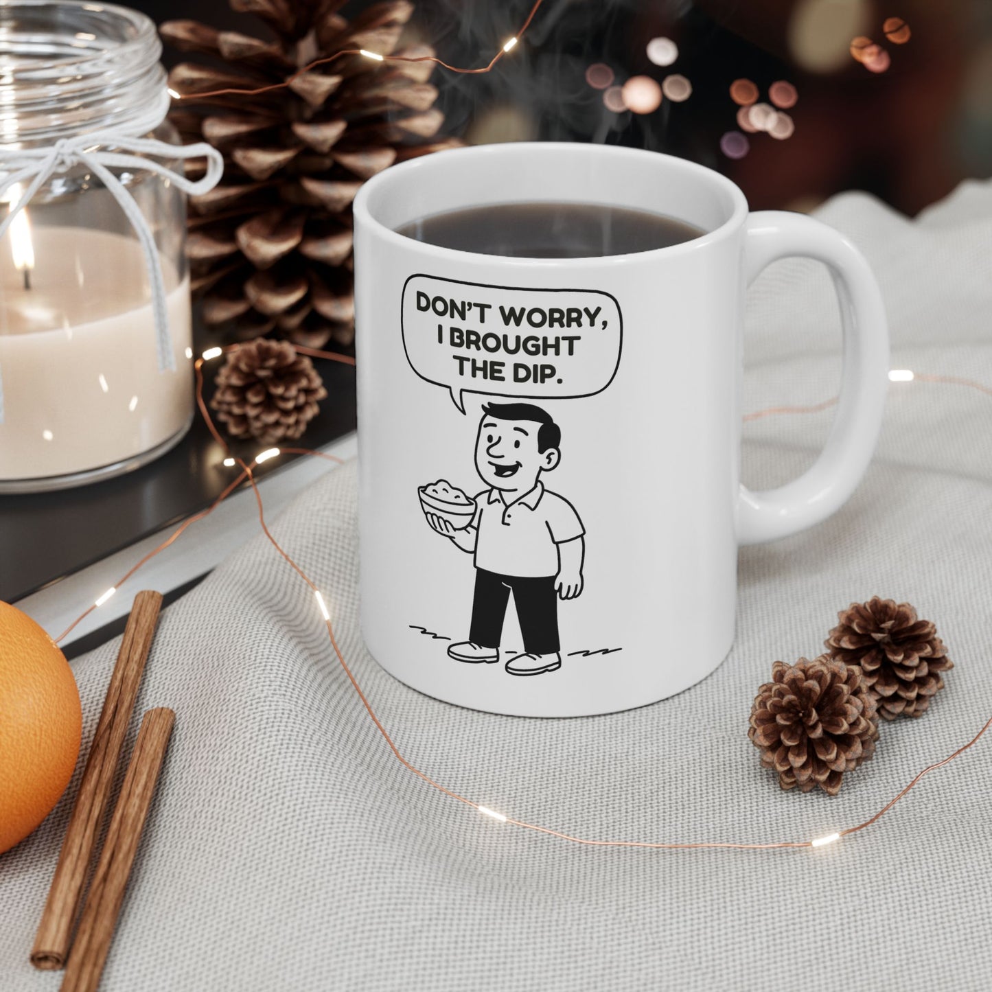 “Don’t worry, I brought the dip.”  (For every BBQ, party, or drama.) Ceramic Mug - 13945