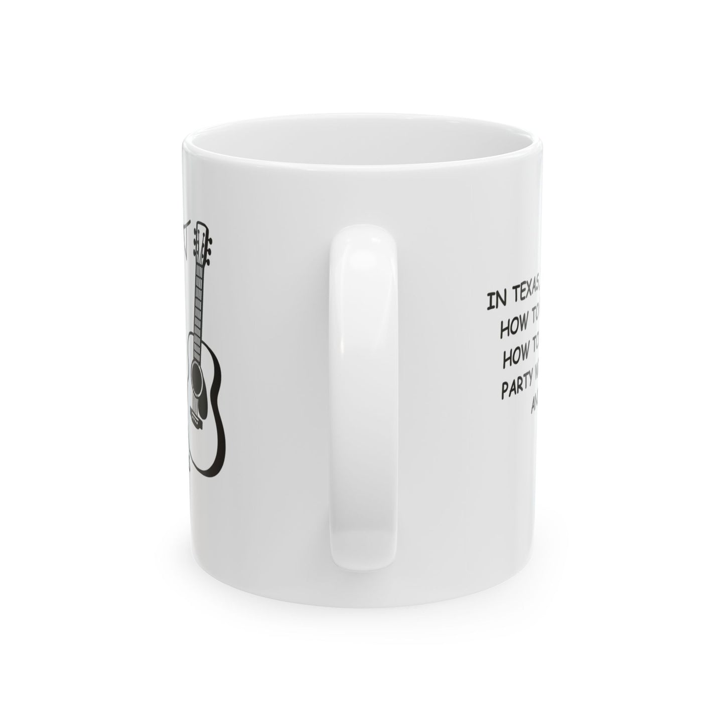 "In Texas, we don’t just know how to have fun—we know how to make everything a party with a good brisket and some music." Ceramic Mug – 12772