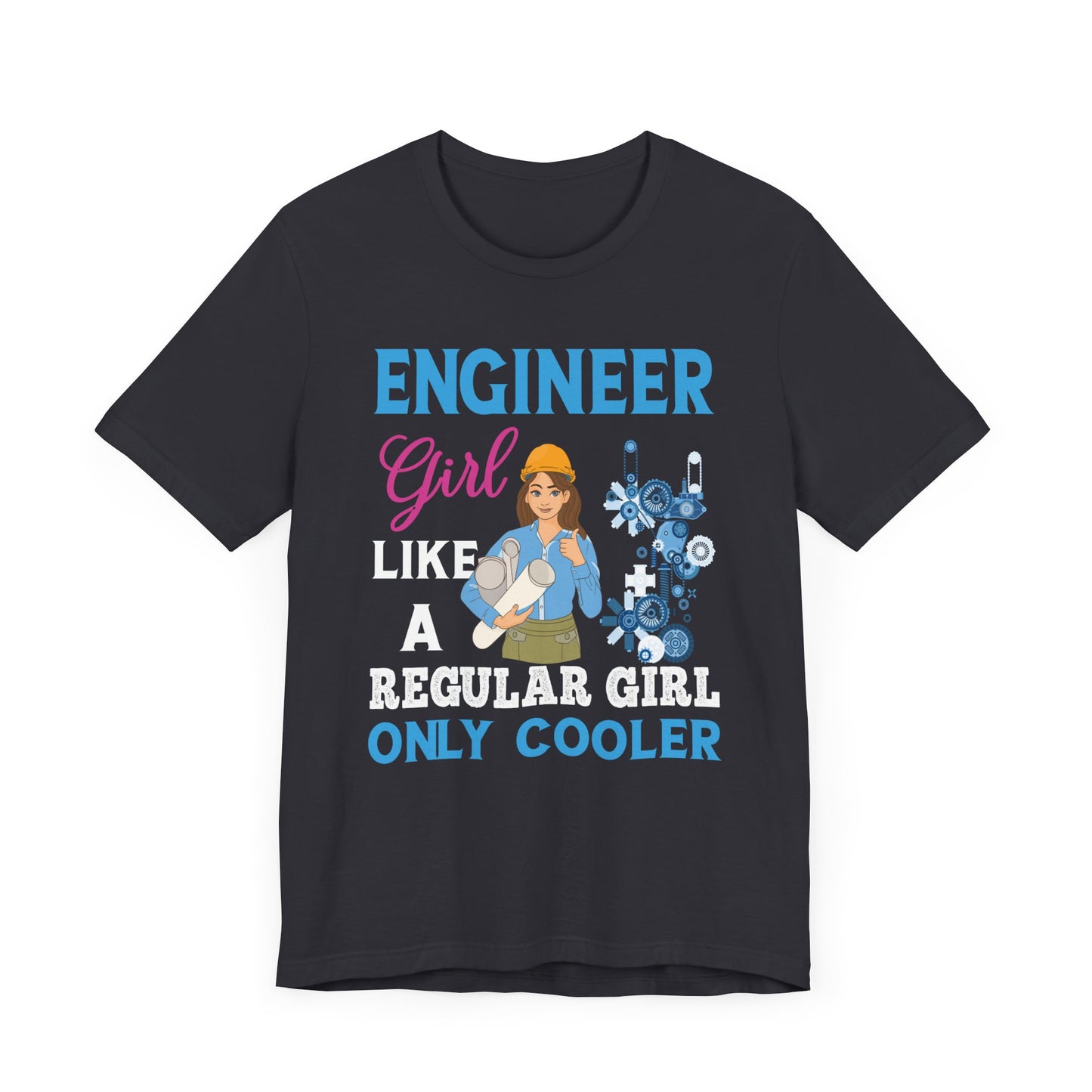 Engineer Girl Like A Regular Girl, Only Cooler - Unisex Jersey Short Sleeve Tee