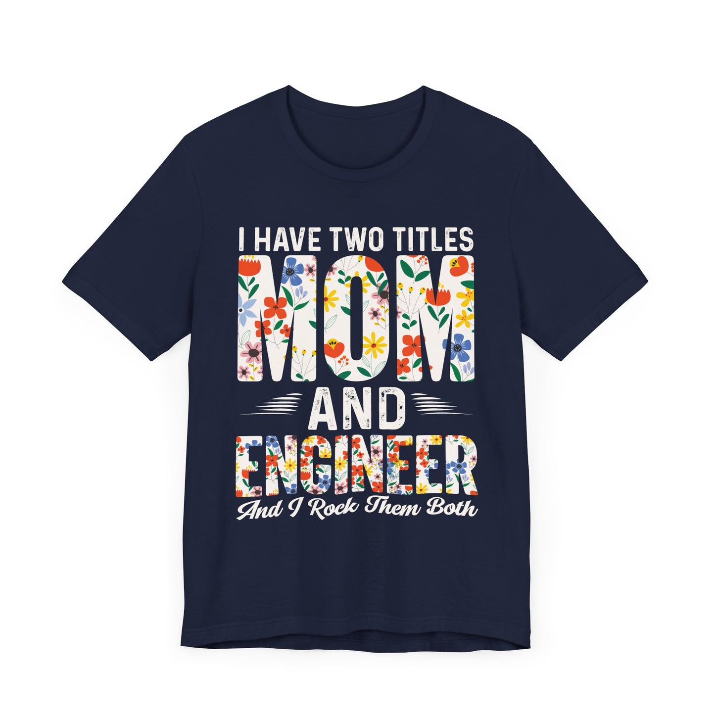 Engineer: I Have Two Titles: Mom & Engineer, I Rock Them Both - Unisex Jersey Short Sleeve Tee - 13662