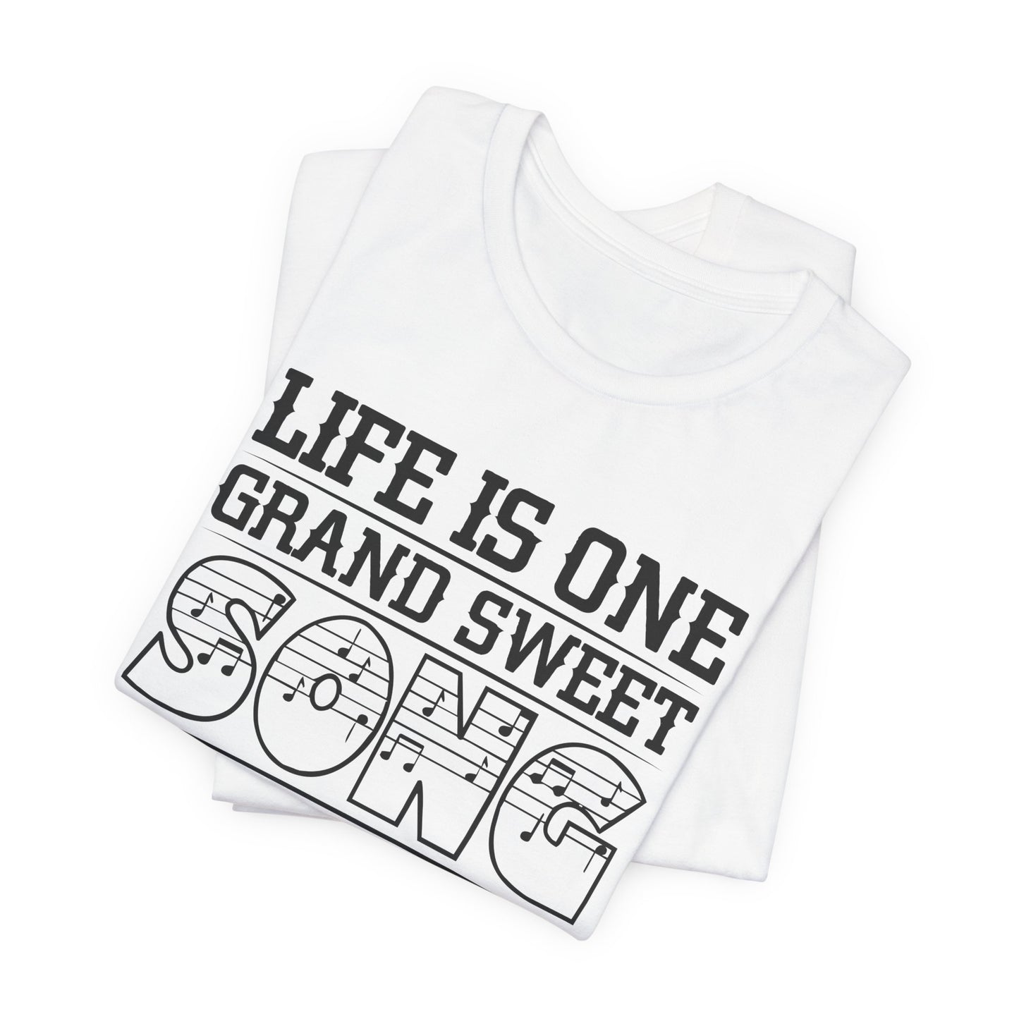 Life Is One Grand Sweet Song, So Start The Music - Unisex Jersey Short Sleeve Tee