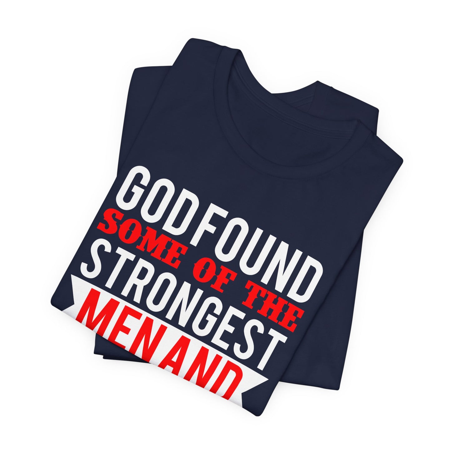 God Found Some Of The Strongest Men And Make Them Biomedical Engineers - Unisex Jersey Short Sleeve Tee - 13684