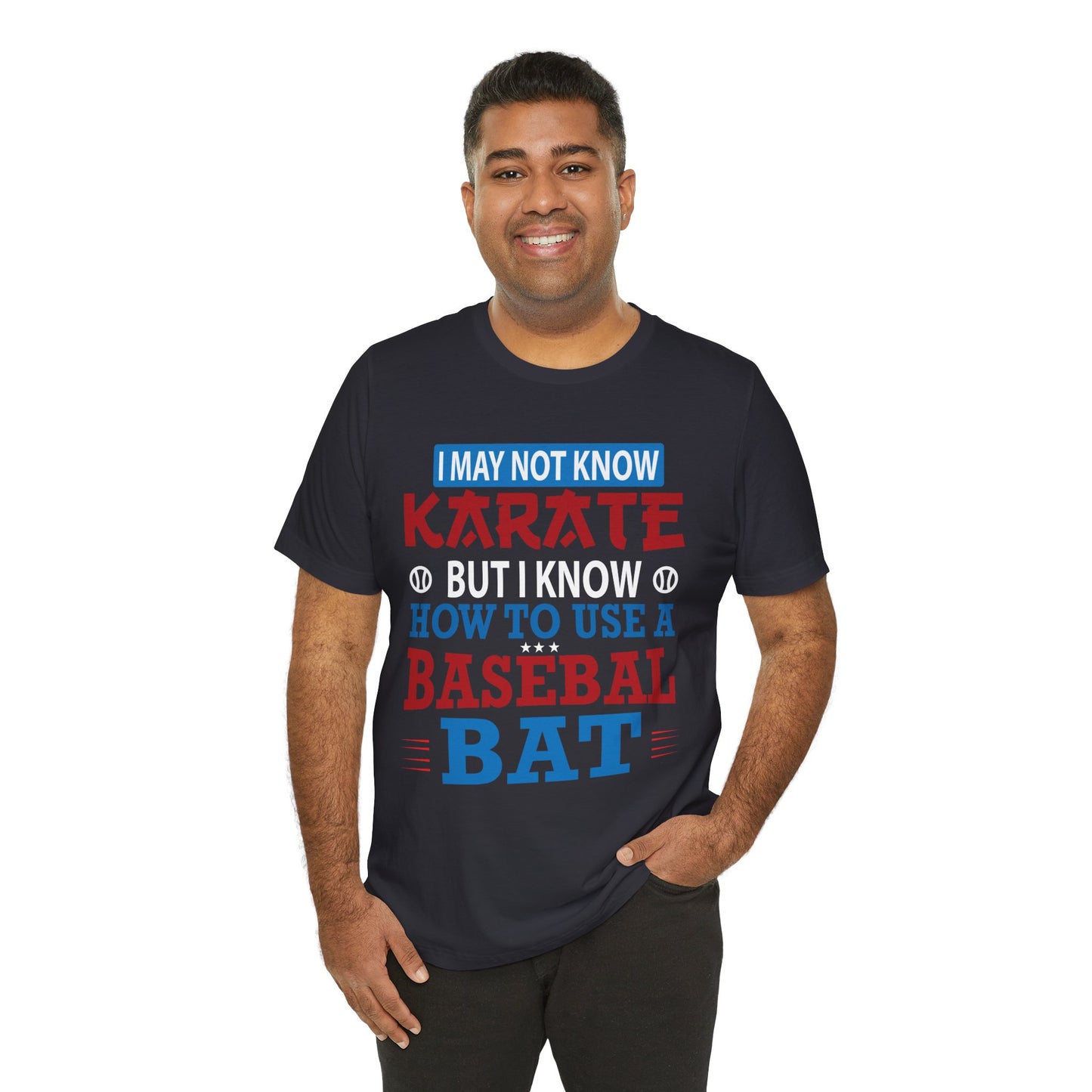 Baseball: I May Not Know Karate But I Know How To Use Baseball Bat - Unisex Jersey Short Sleeve Tee - 13906