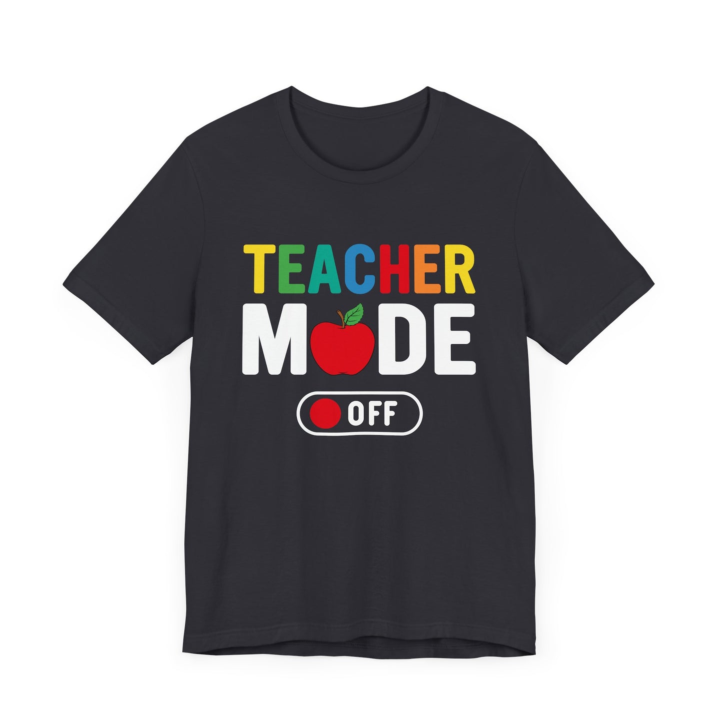 Teacher Mode Off - Unisex Jersey Short Sleeve Tee - 13472