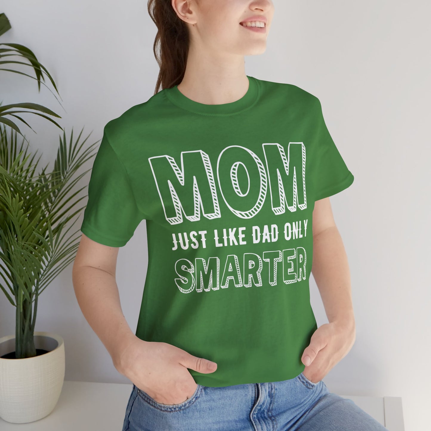 Mom Just Like Dad Only Smarter - Unisex Jersey Short Sleeve Tee - 12981