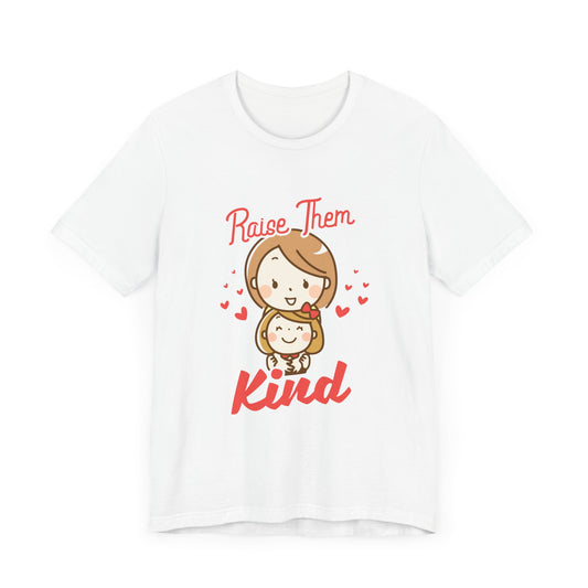 Raise Them Kind - Unisex Jersey Short Sleeve Tee