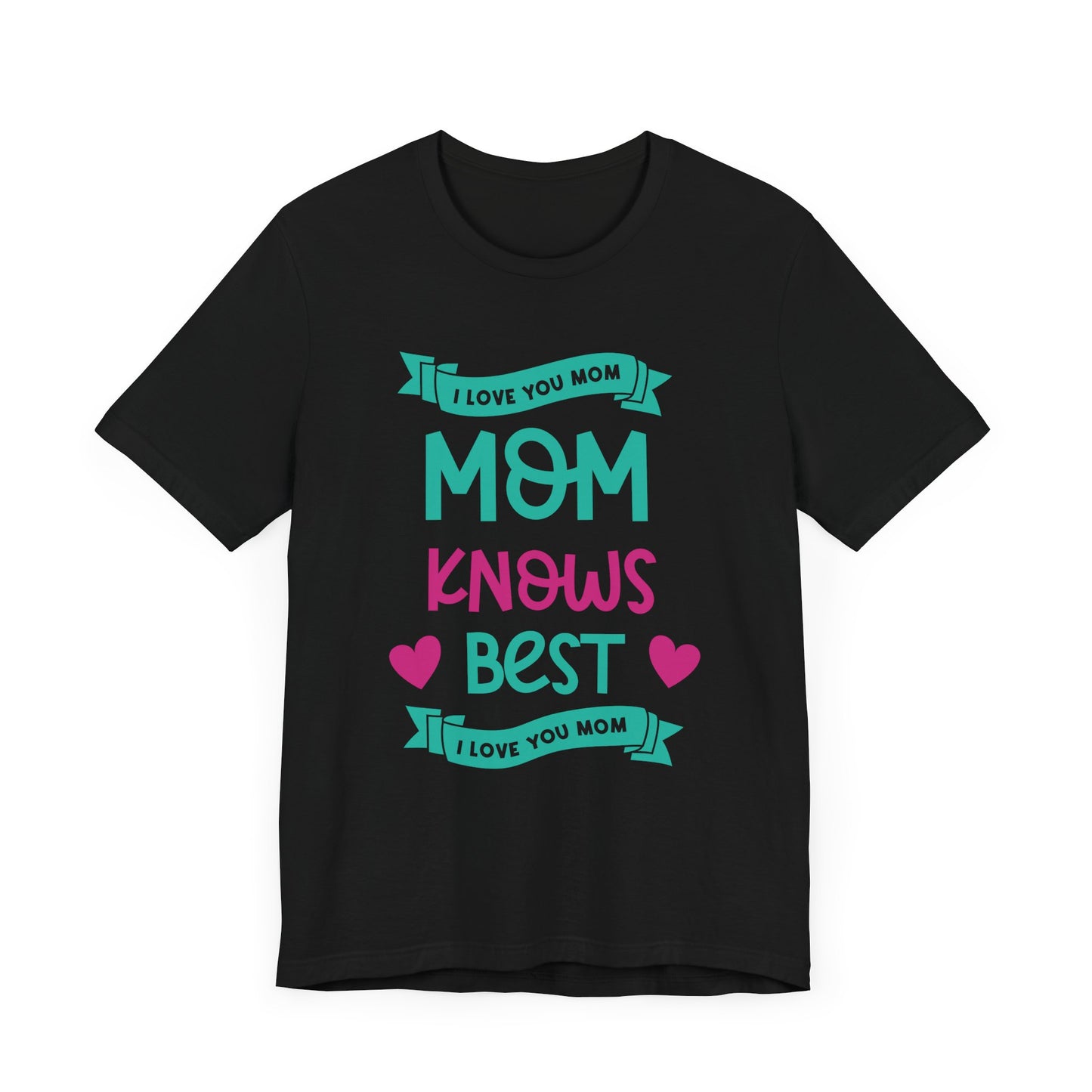 Mom Knows Best, I Love You, Mom - Unisex Jersey Short Sleeve Tee - 13049