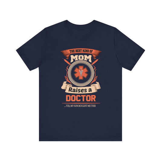 Doctor: The Best Kind Of Mom Raises A Doctor... Yes, My Son Bought Me This - Unisex Jersey Short Sleeve Tee - 13800