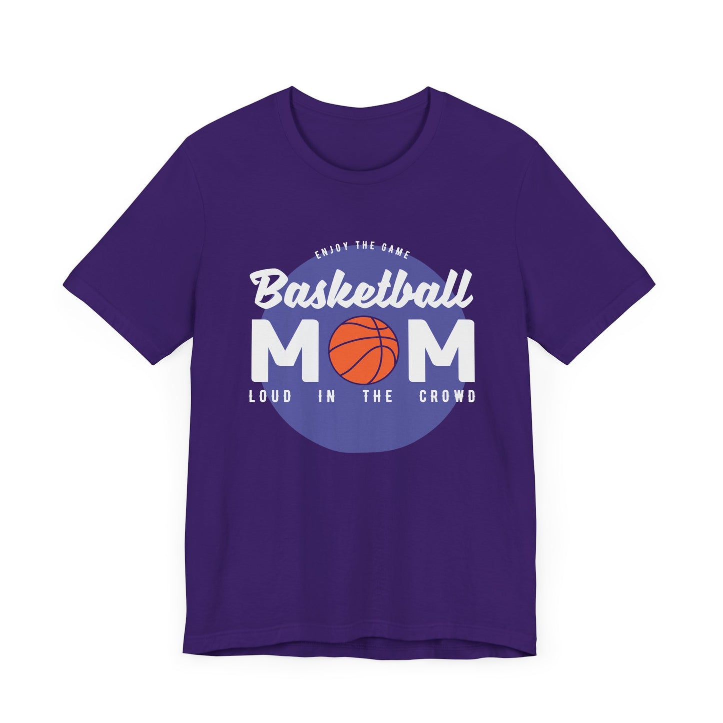 Enjoy The Game, Basketball Mom, Loud In The Crowd - Unisex Jersey Short Sleeve Tee