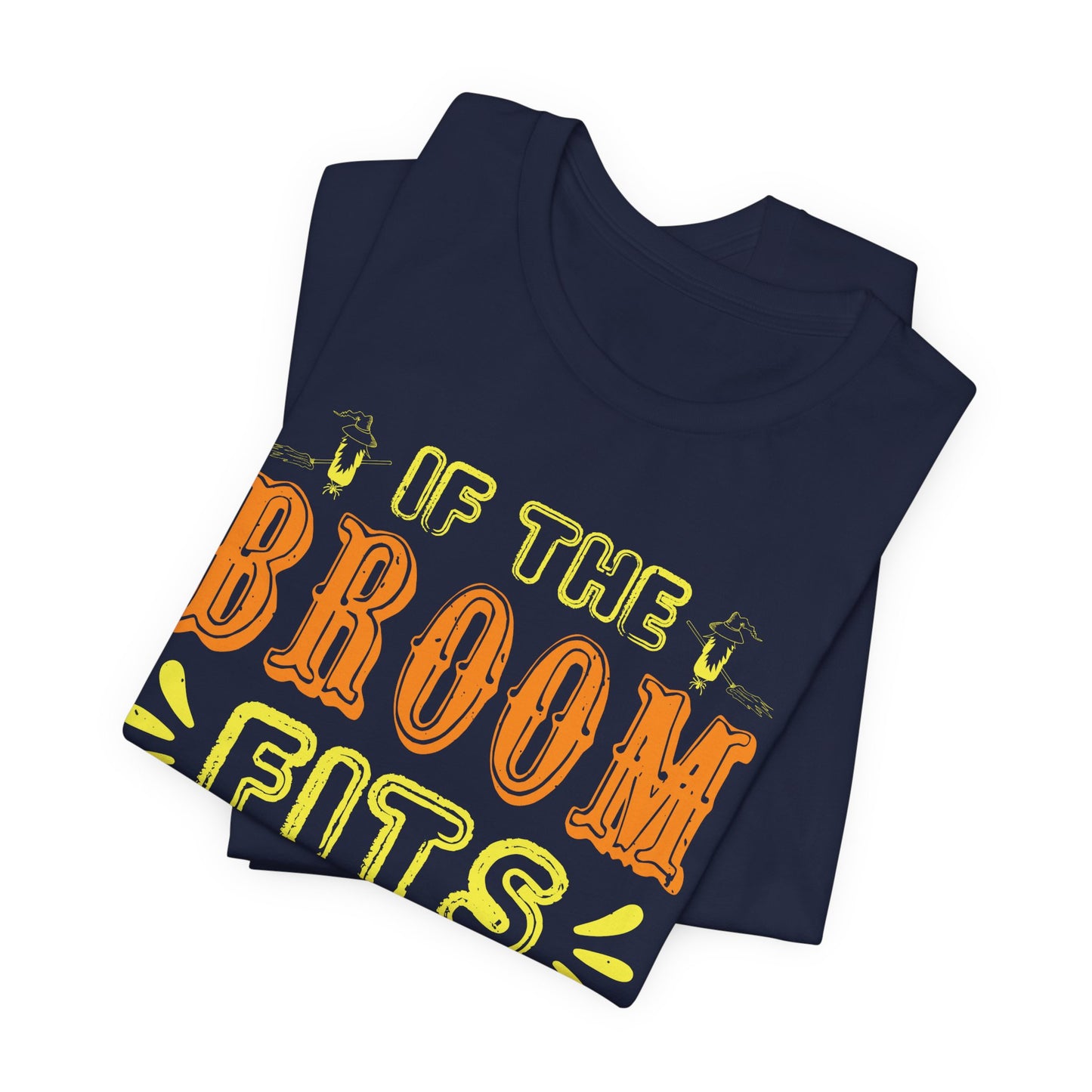 If the Broom Fits, Ride It - Unisex Jersey Short Sleeve Tee - 12446
