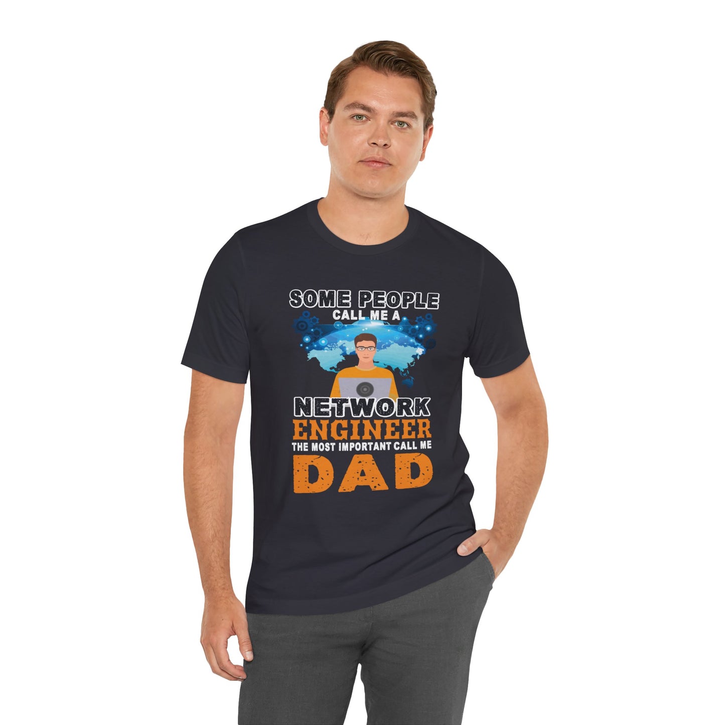 Engineer: Some People Call Me A Network Engineer, The Most Important Call Me Dad - Unisex Jersey Short Sleeve Tee