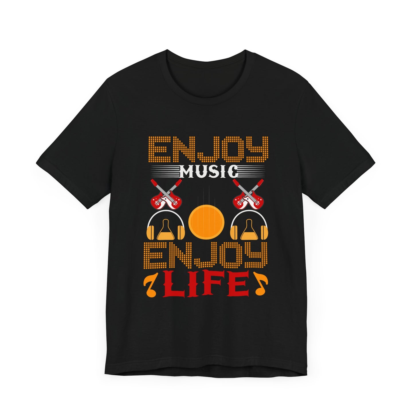 Enjoy Music Enjoy Life - Unisex Jersey Short Sleeve Tee