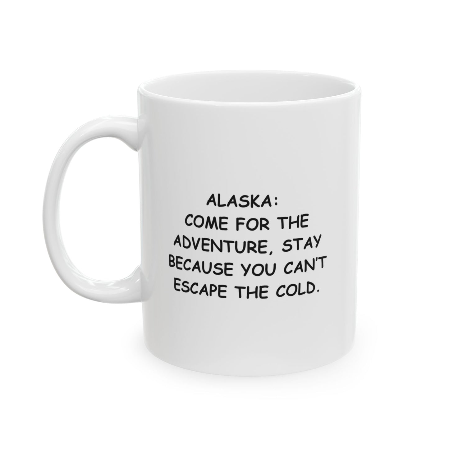 "Alaska: Come for the adventure, stay because you can’t escape the cold." Coffee Mug - 13060