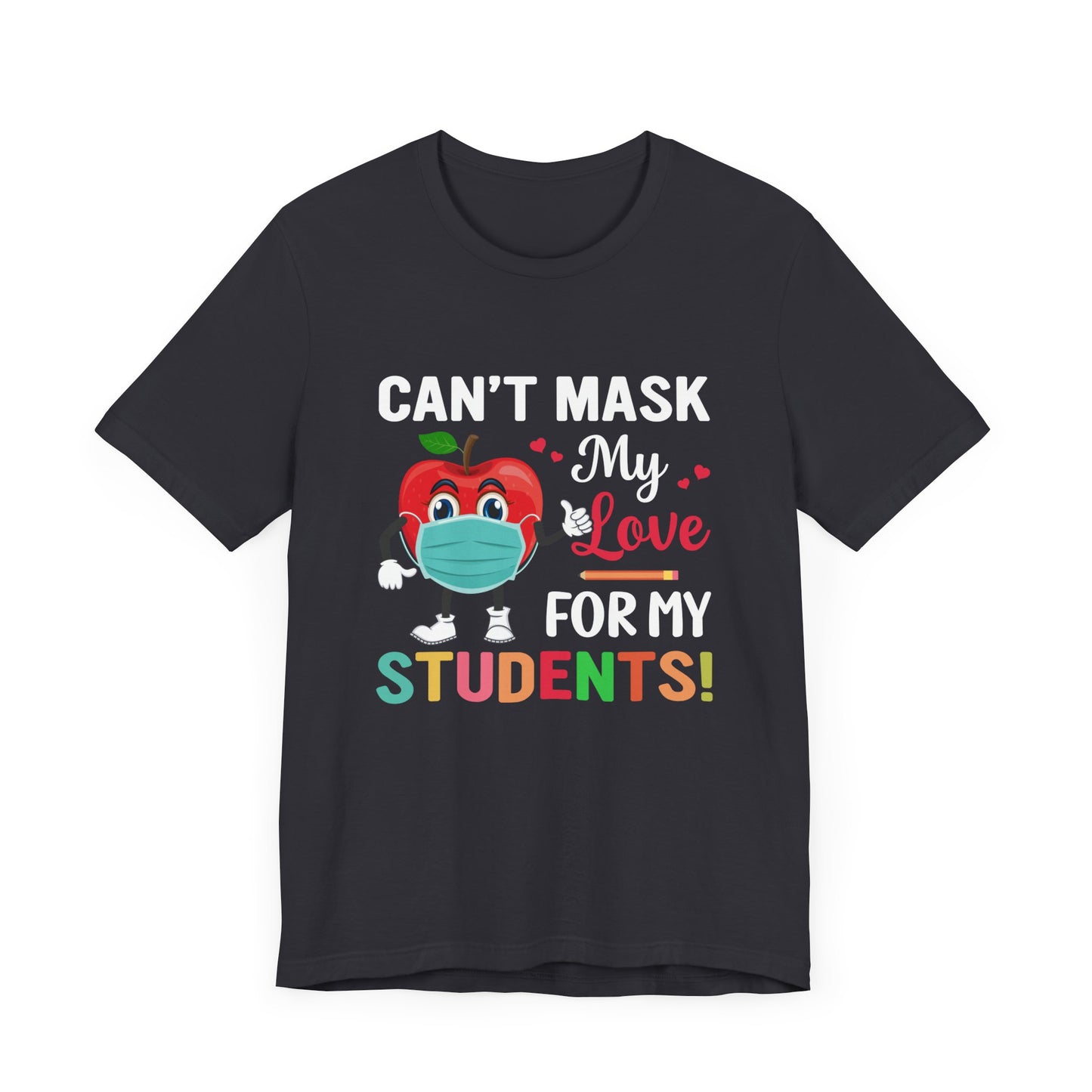 Teacher: Can't Mask My Love For My Students - Unisex Jersey Short Sleeve Tee