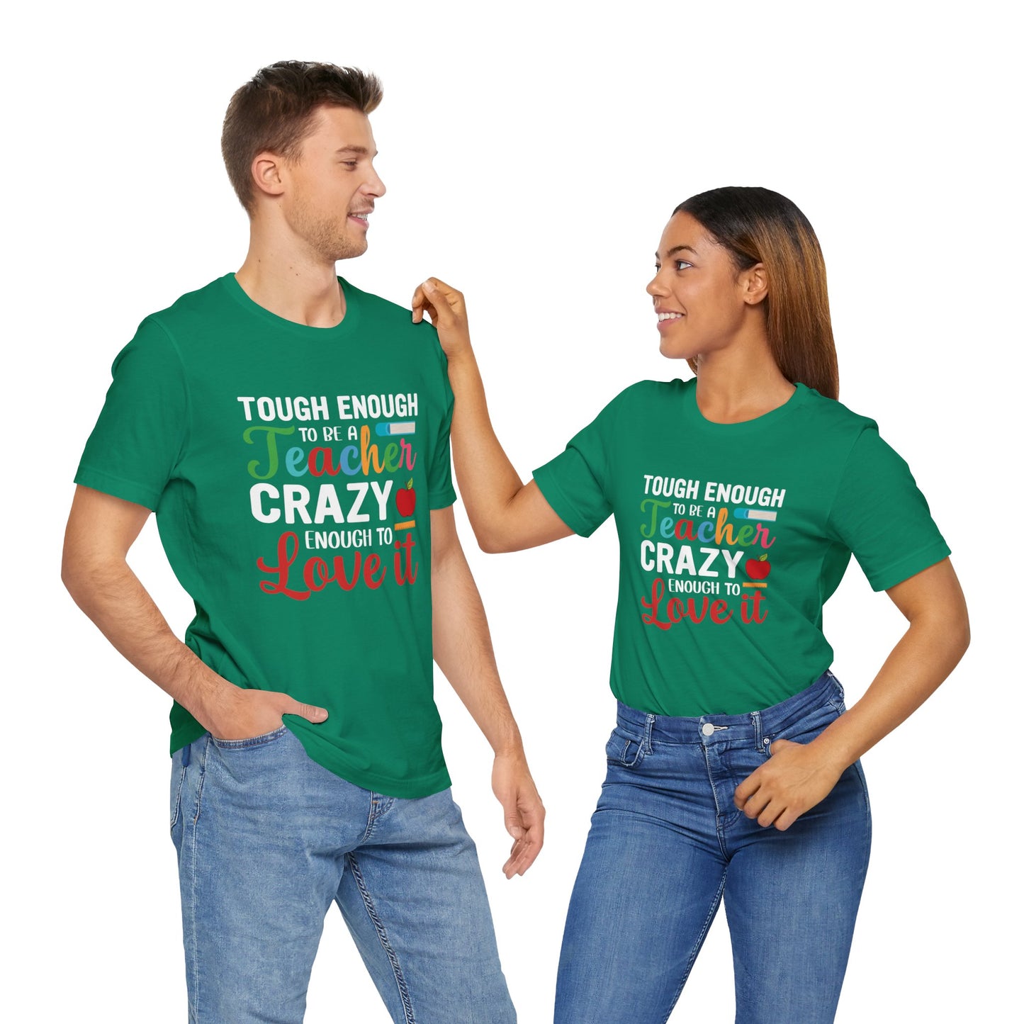 Teacher: Tough Enough To Be A Teacher, Crazy Enough To Love It - Unisex Jersey Short Sleeve Tee