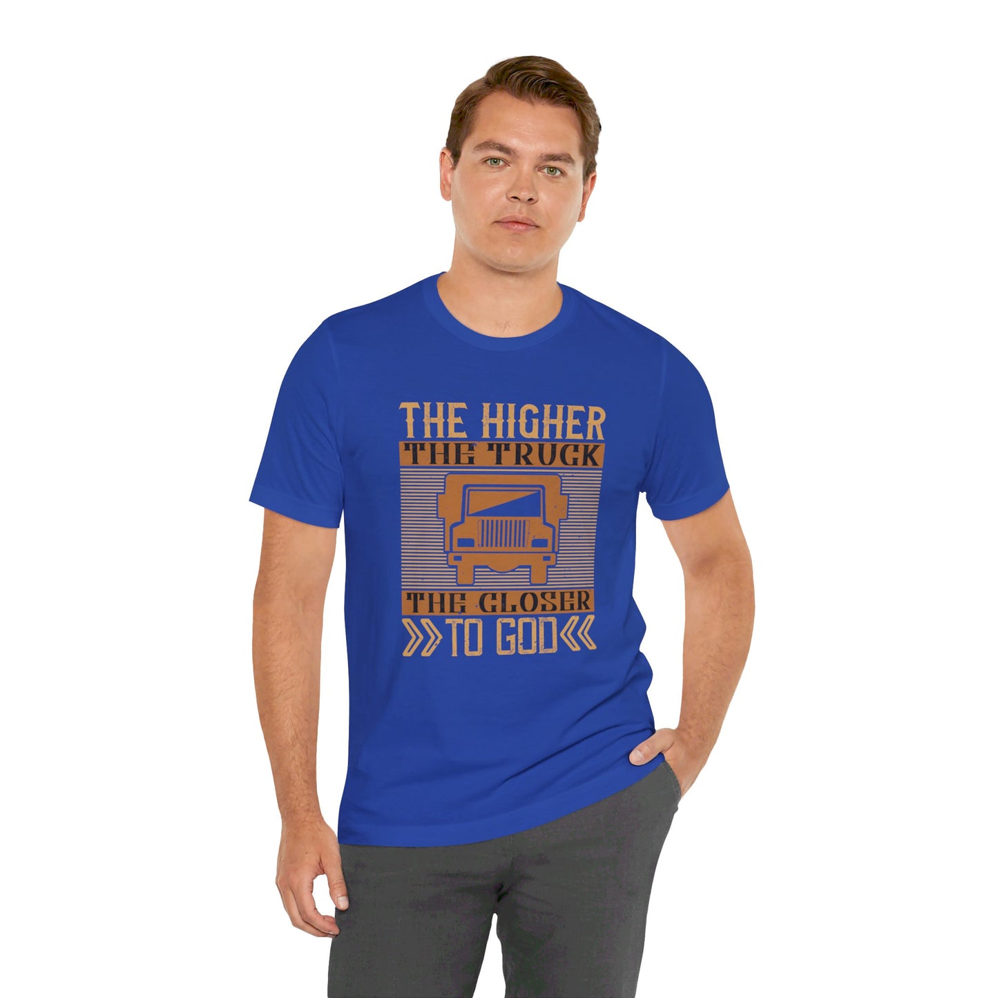 The Higher the Truck, the Closer to God - Unisex Jersey Short Sleeve Tee