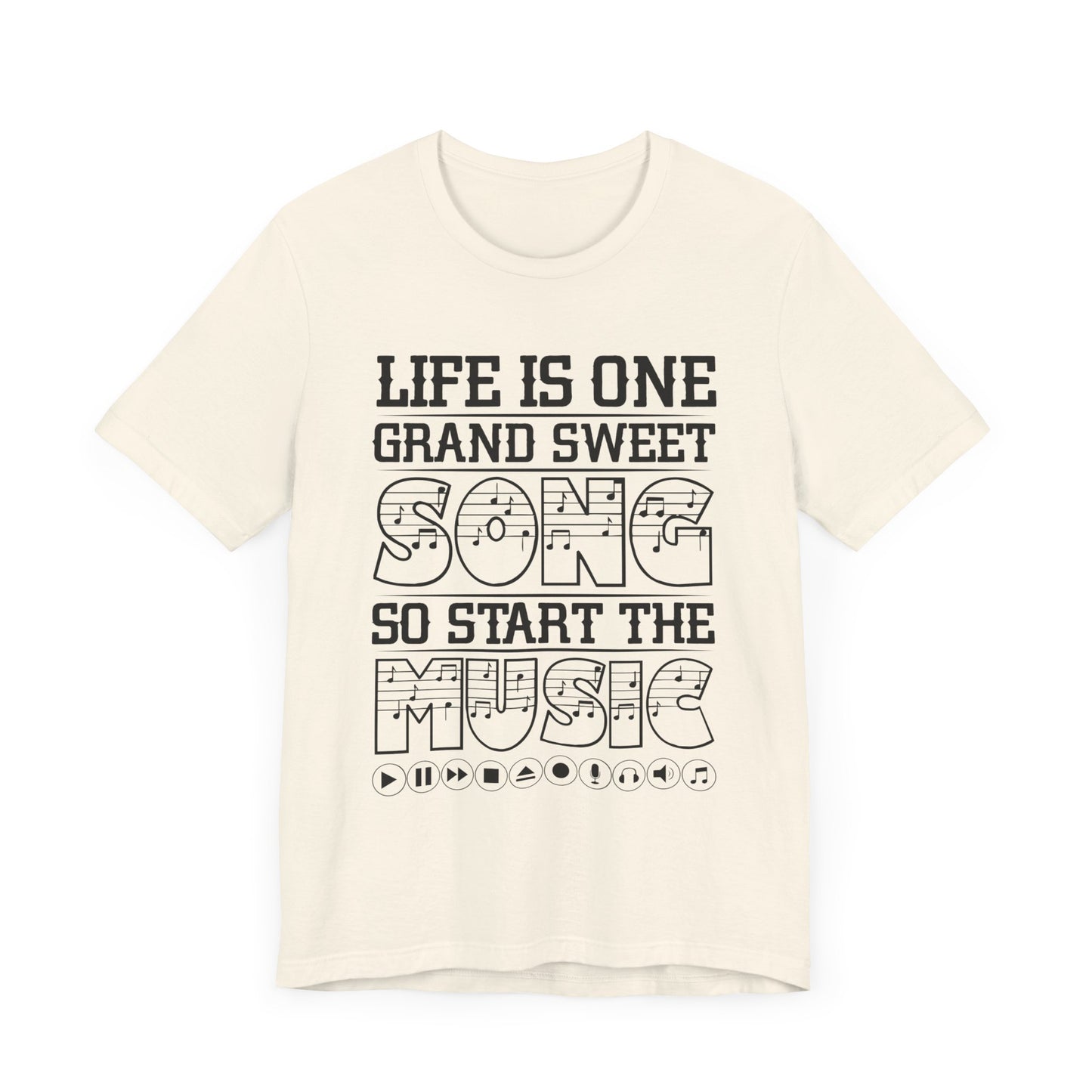 Life Is One Grand Sweet Song, So Start The Music - Unisex Jersey Short Sleeve Tee