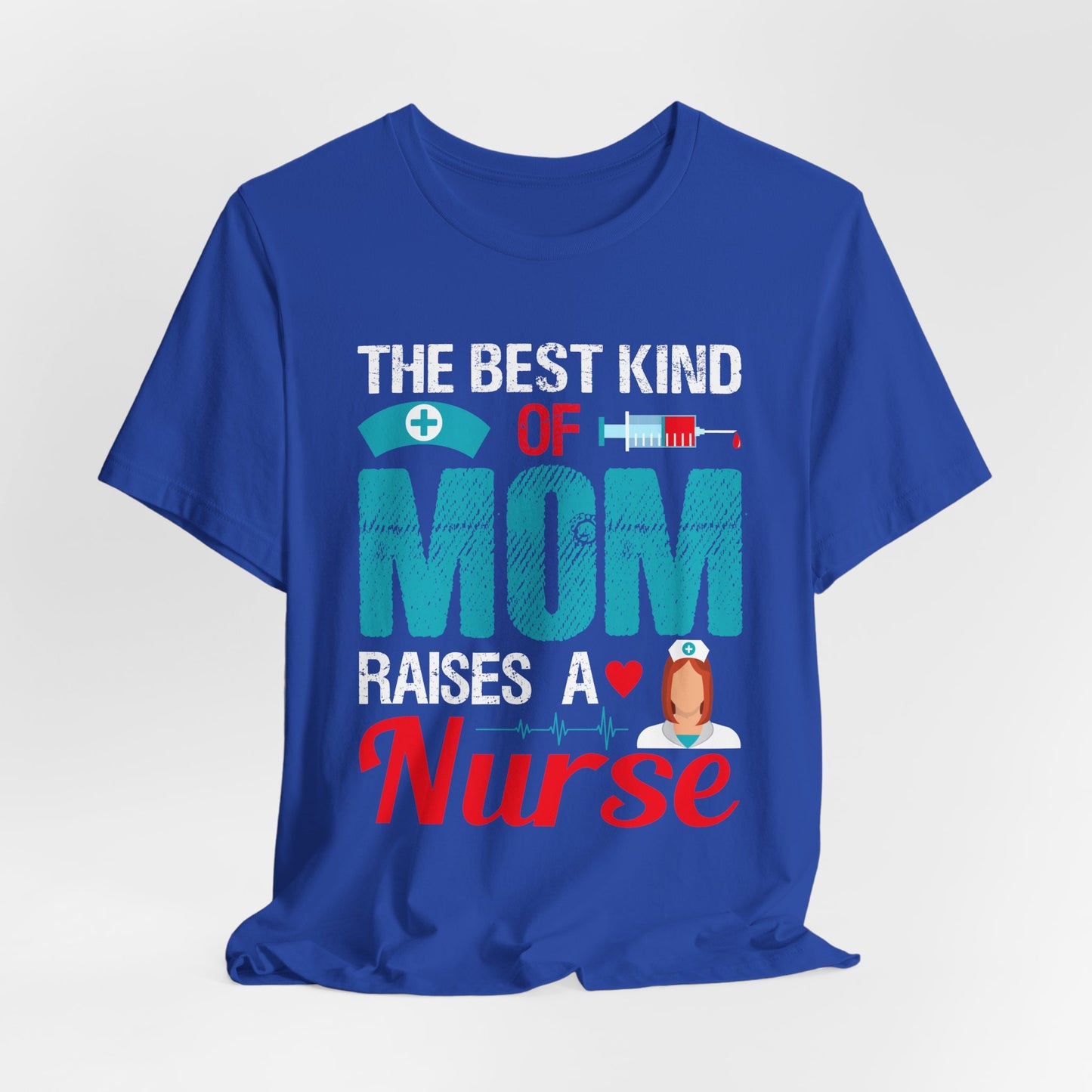The Best Kind Of Mom Raises A Nurse - Unisex Jersey Short Sleeve Tee - 13334