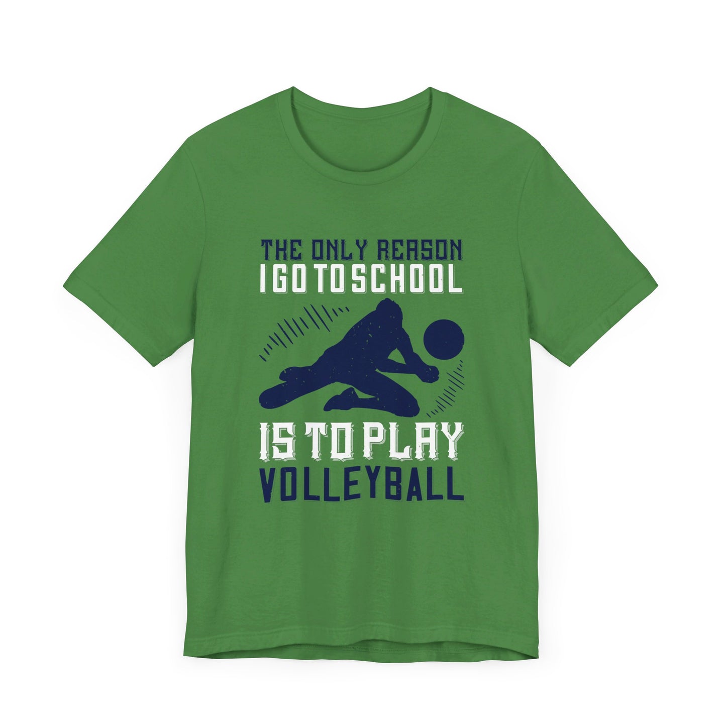 The Only Reason I Go to School Is to Play Volleyball - Unisex Jersey Short Sleeve Tee