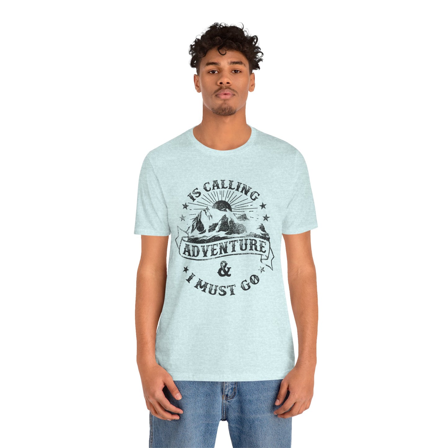 Adventure Is Calling, I must Go - Unisex Jersey Short Sleeve Tee - 13408