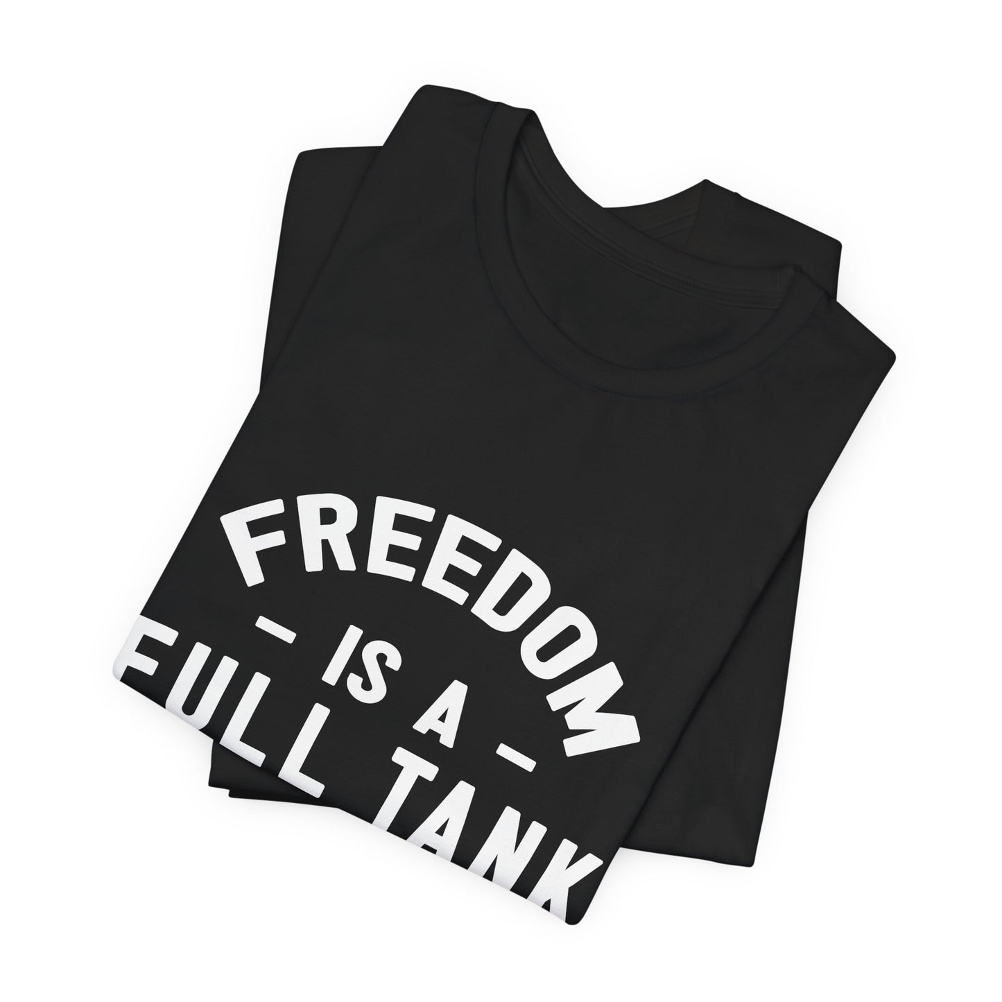 Freedom is A Full Tank - Unisex Jersey Short Sleeve Tee