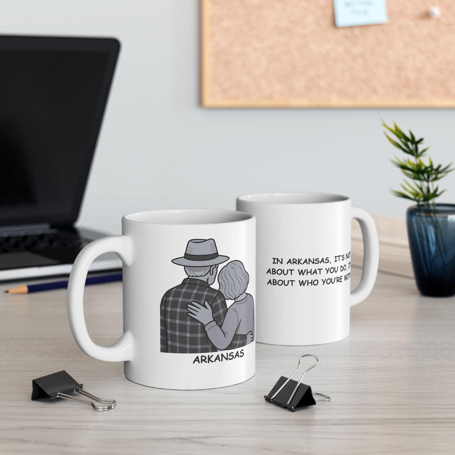 "In Arkansas, it’s not about what you do, it’s about who you’re with." Ceramic Mug - 13324