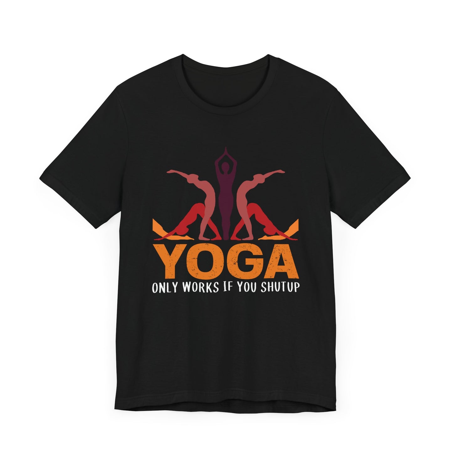 Yoga Only Works If You Shutup - Unisex Jersey Short Sleeve Tee