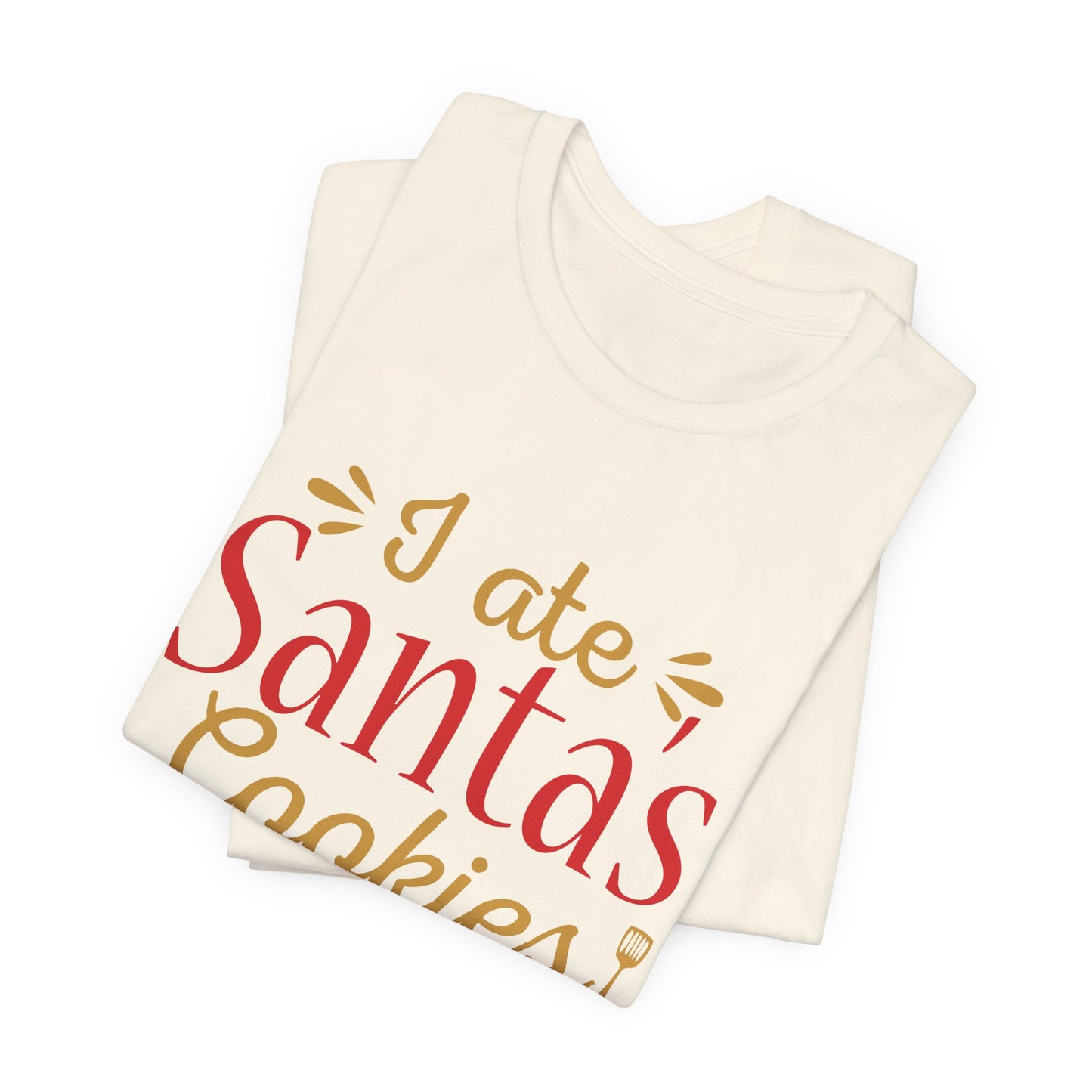 I Ate Santa's Cookies - Unisex Jersey Short Sleeve Tee