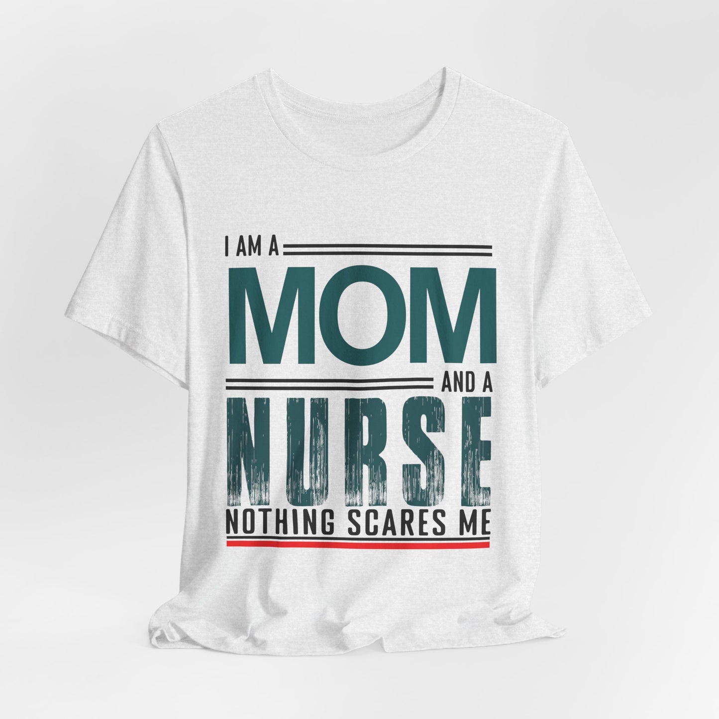 I'm A Mom & Nurse, Nothing Scares Me - Unisex Jersey Short Sleeve Tee - 13282