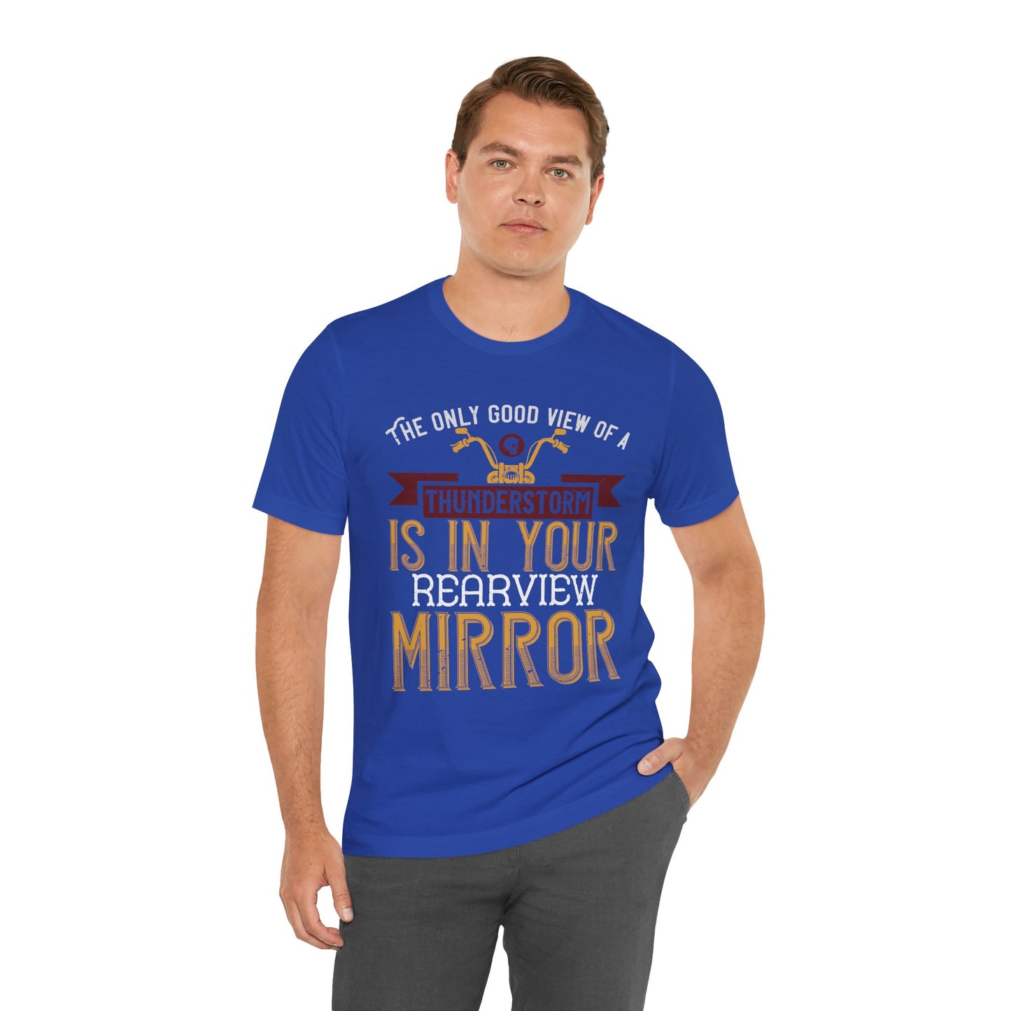 The Only Good View of a Thunderstorm is in Your Rearview Mirror - Unisex Jersey Short Sleeve Tee - 13938