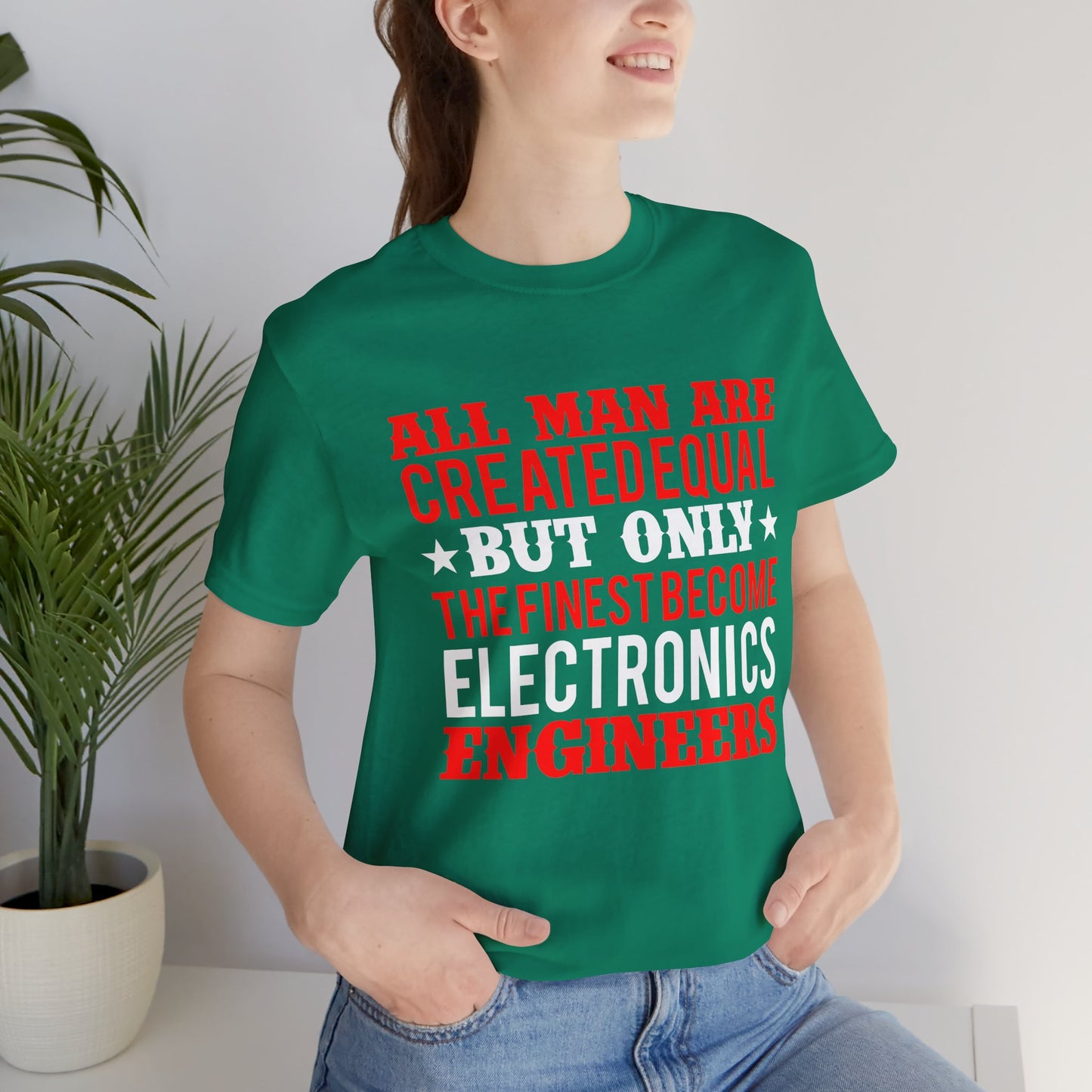 All Man Are Created Equal, But Only The Finest Become Electronics Engineers - Unisex Jersey Short Sleeve Tee - 13779