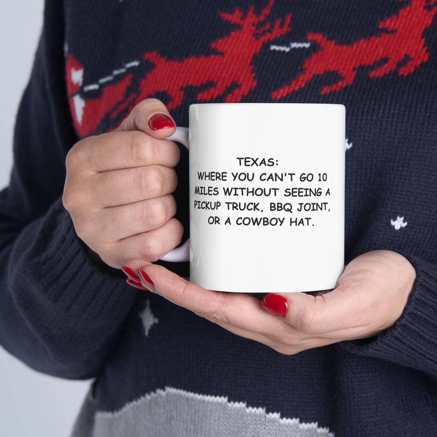 "Texas: Where you can't go 10 miles without seeing a pickup truck, BBQ joint, or a cowboy hat." Ceramic Mug – 12683