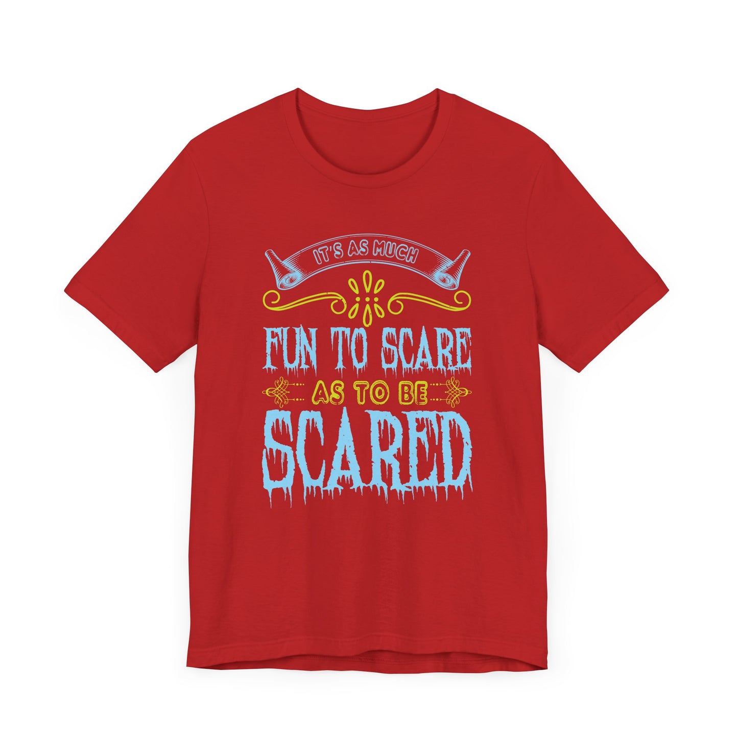 It is as much fun to scare as to be scared - Unisex Jersey Short Sleeve Tee - 12448