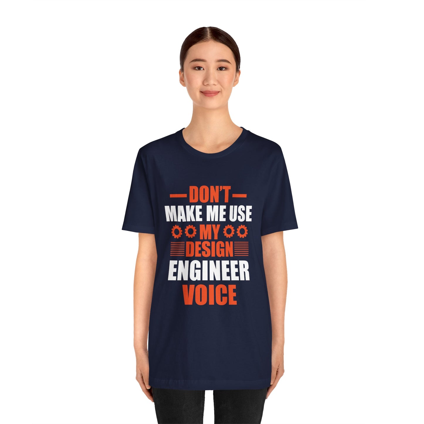 Don't Make Me Use My Design Engineer Voice - Unisex Jersey Short Sleeve Tee - 13777