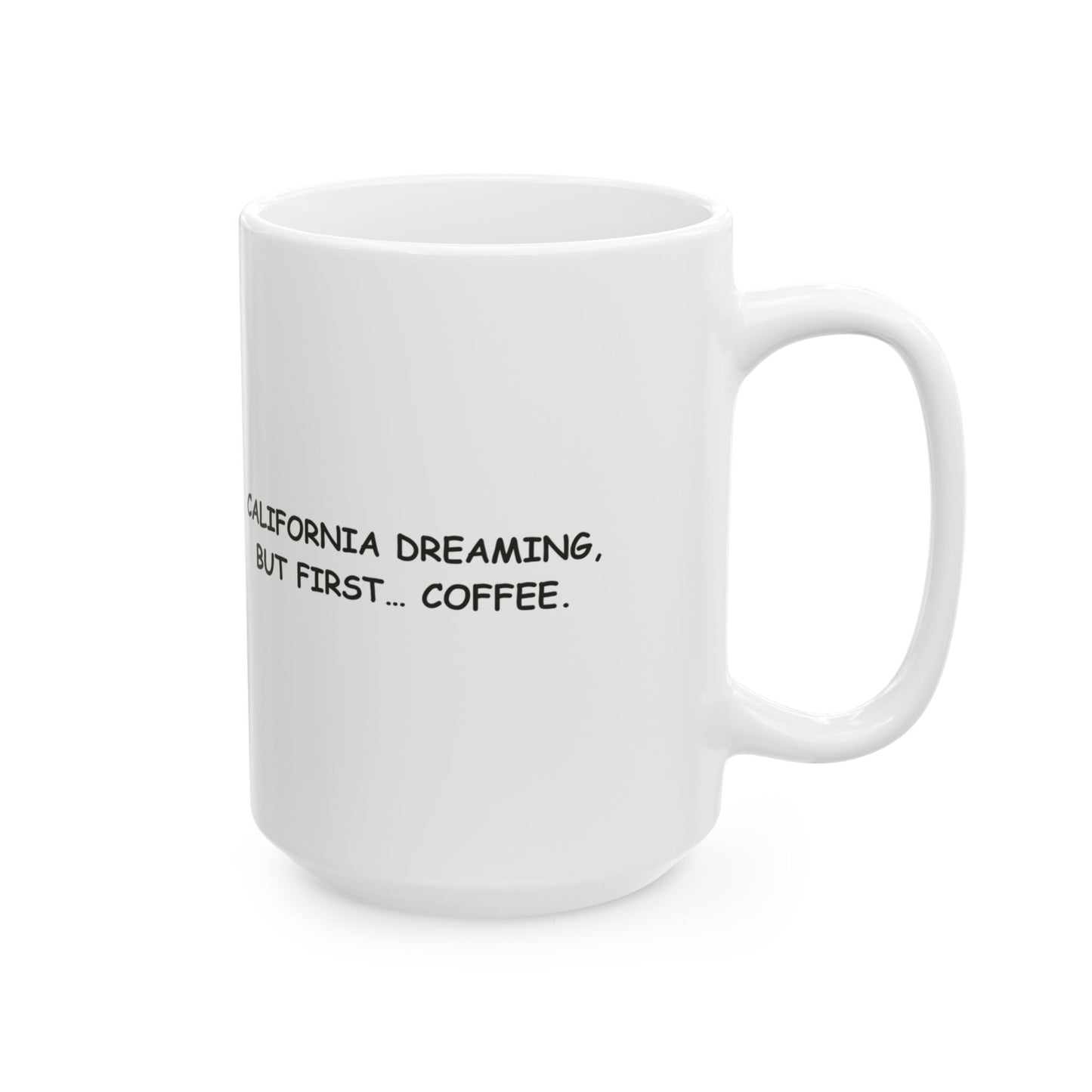 "California dreaming, but first… coffee." Ceramic Mug - 12707