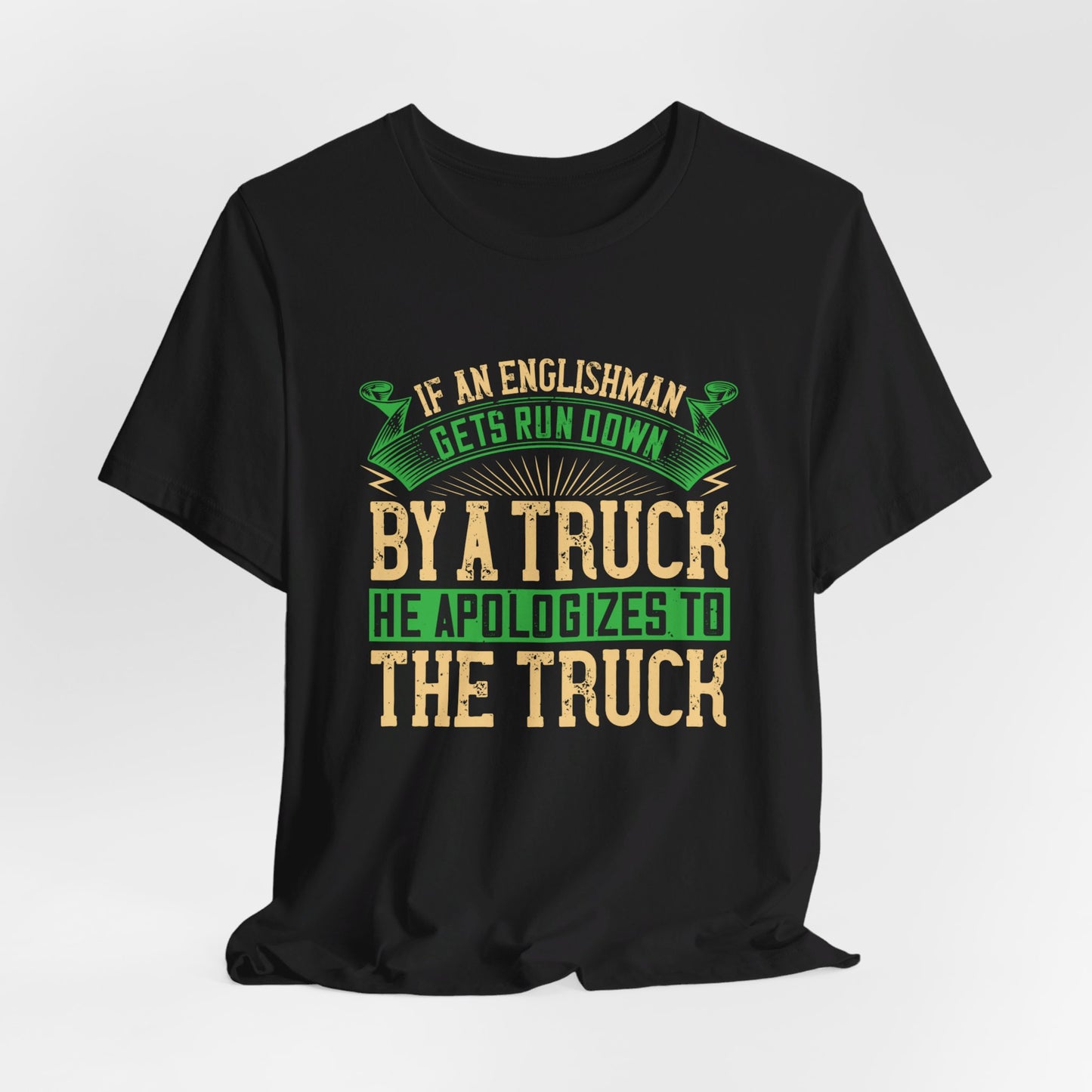 If an Englishman Gets Run Down by a Truck, He Apologizes to the Truck - Unisex Jersey Short Sleeve Tee