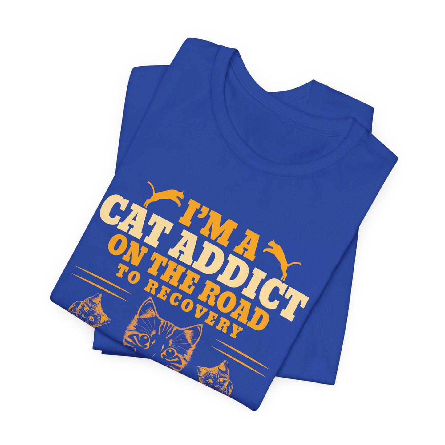 I am A Cat Addict On The Road To Rescue Another Cat - Unisex Jersey Short Sleeve Tee