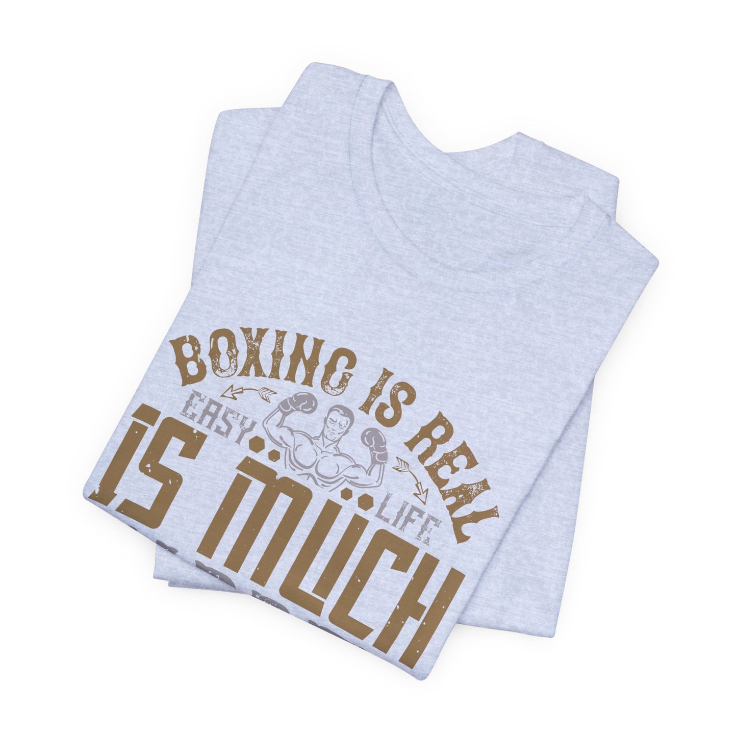 Boxing Is Real Easy. Life Is Much Harder - Unisex Jersey Short Sleeve Tee