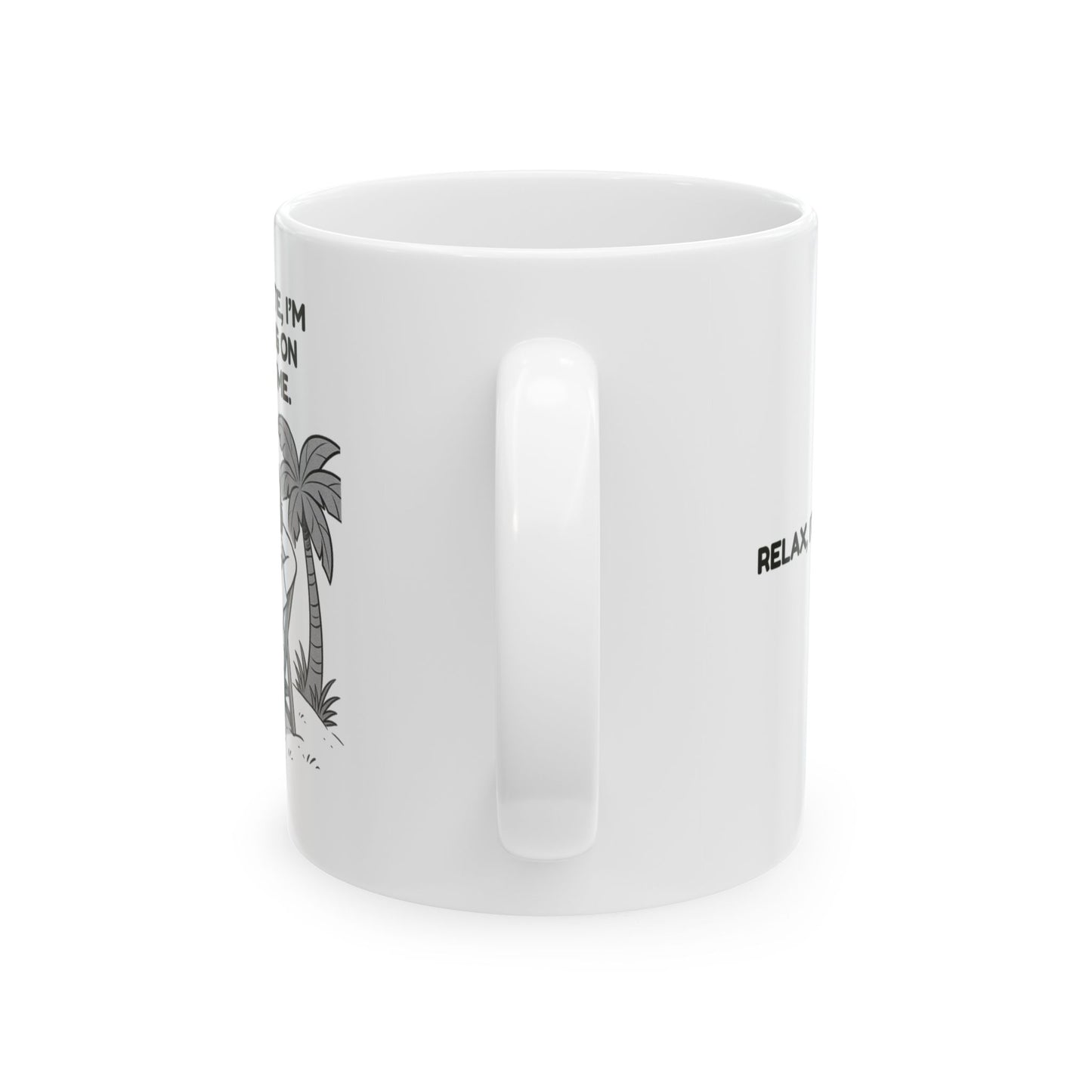 “I’m not late, I’m operating on island time.”  (Relax, it’s still today.) Ceramic Mug - 13964