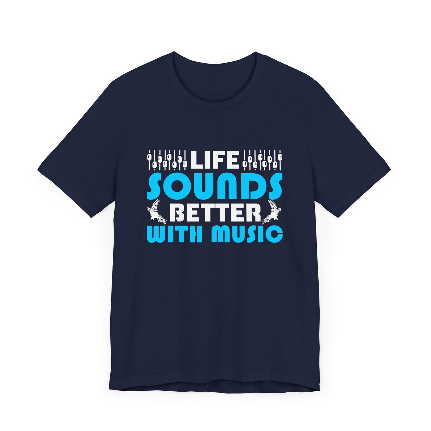 Life Sounds Better With Music - Unisex Jersey Short Sleeve Tee - 11794