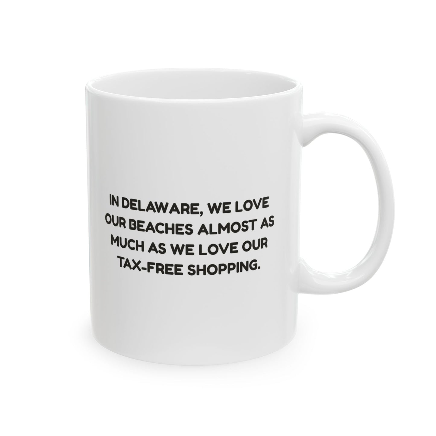 "In Delaware, we love our beaches almost as much as we love our tax-free shopping." Ceramic Mug - 14150