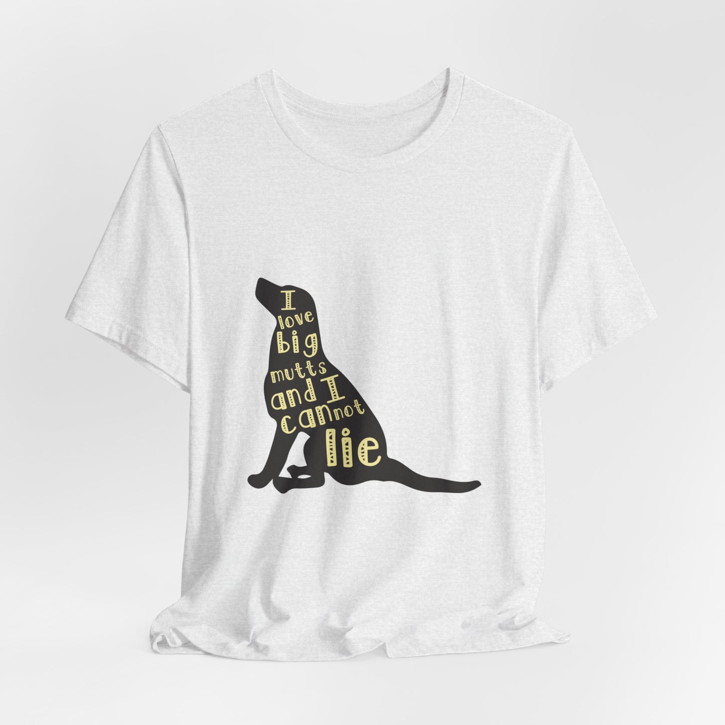 I Love Big Mutts and I Cannot Lie - Unisex Jersey Short Sleeve Tee