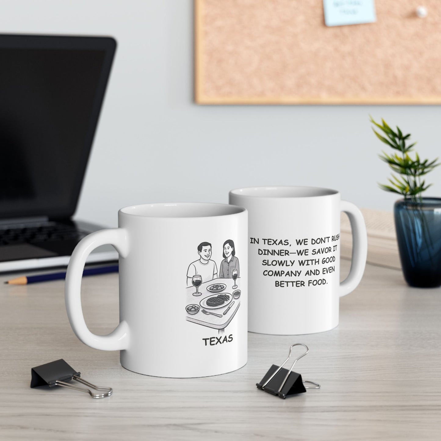 "In Texas, we don’t rush dinner—we savor it slowly with good company and even better food." Ceramic Mug - 12674