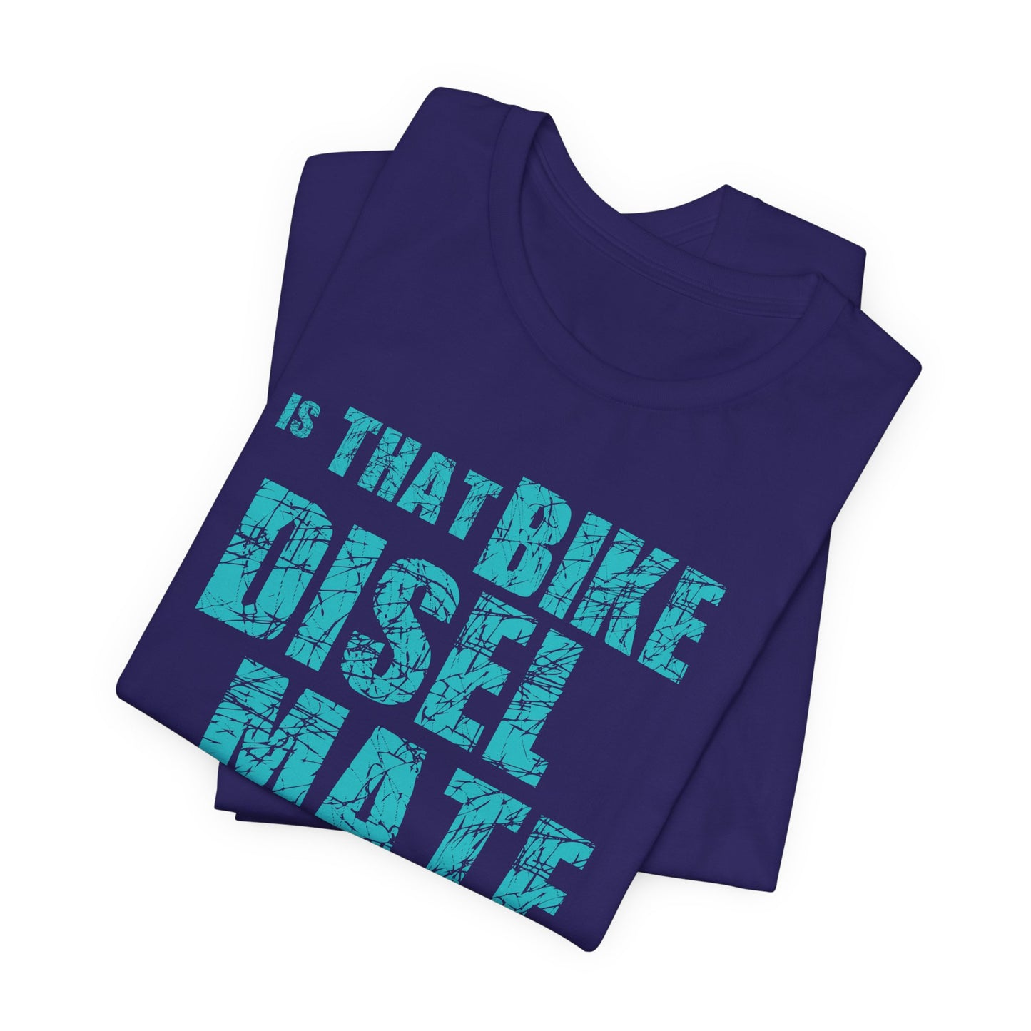 Is That Bike Diesel, Mate? - Unisex Jersey Short Sleeve Tee - 13495