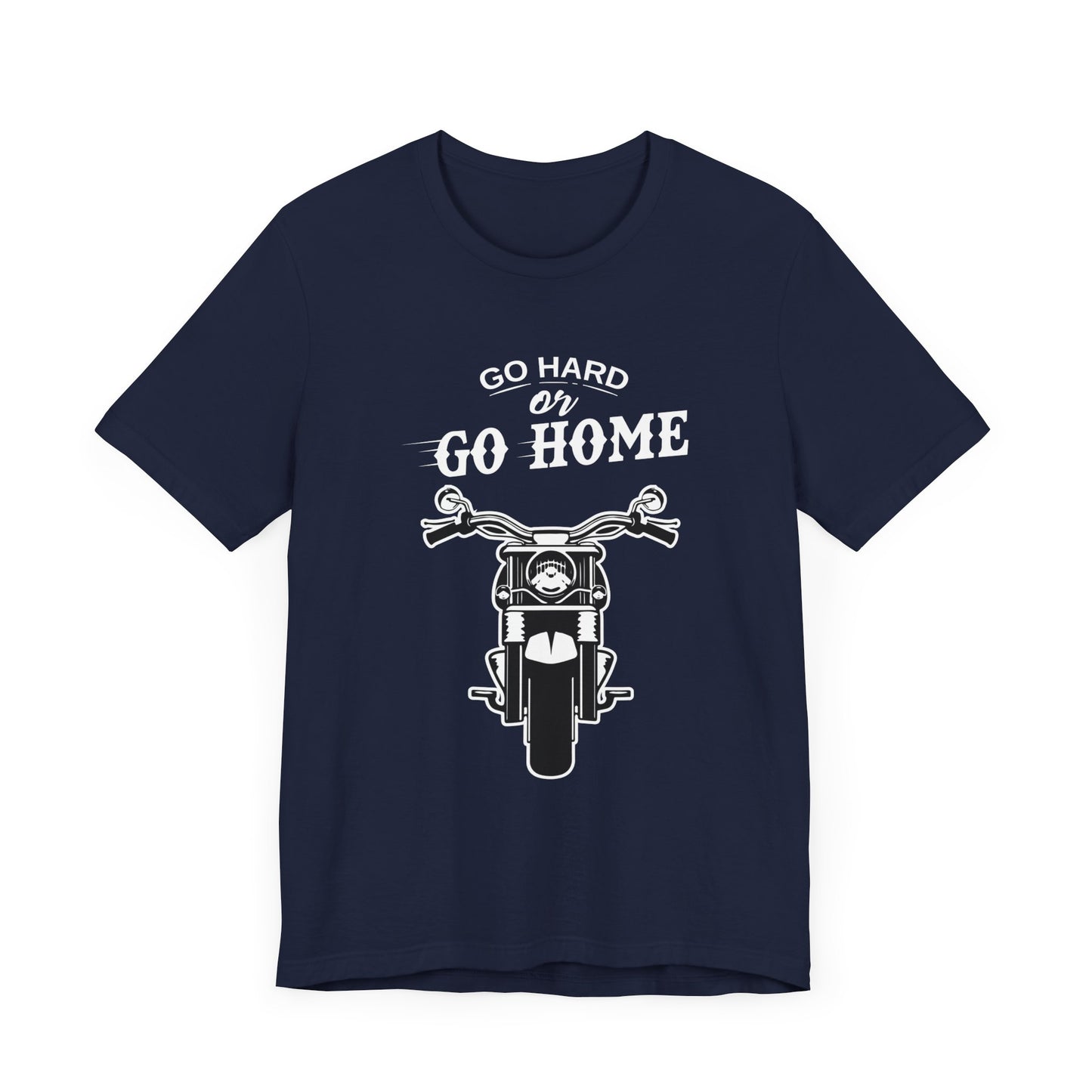 Go Hard or Go Home - Unisex Jersey Short Sleeve Tee