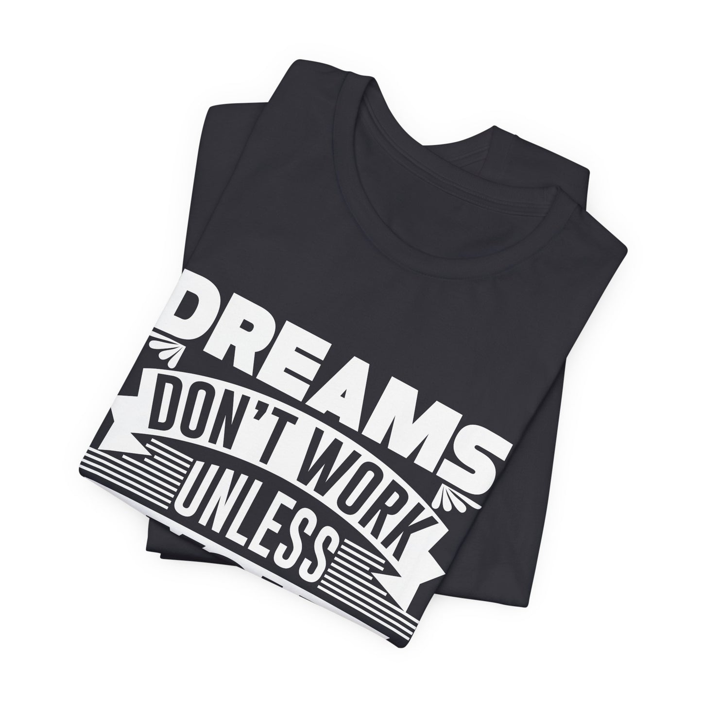 Motivational: Dreams Don't Work Unless You Do - Unisex Jersey Short Sleeve Tee