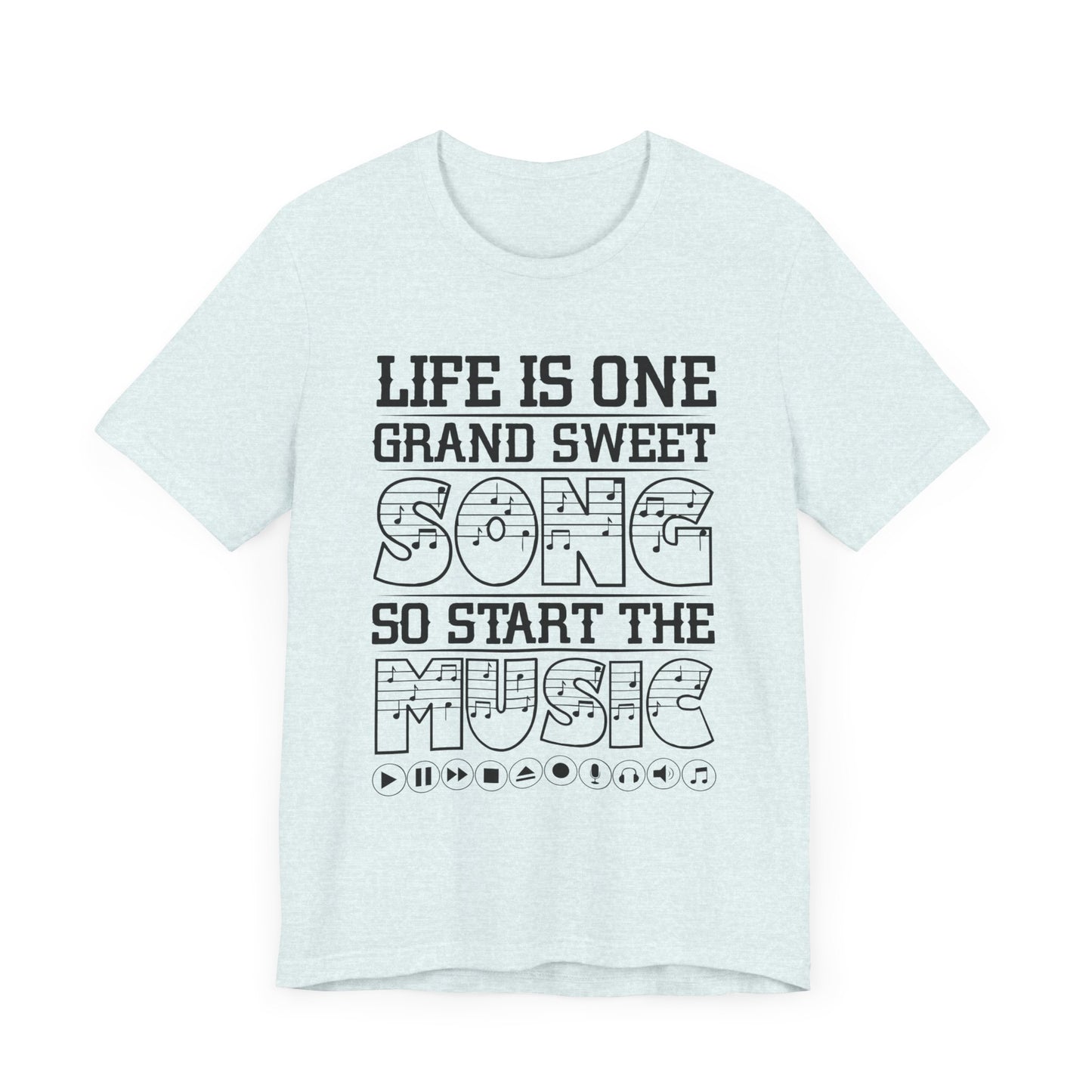 Life Is One Grand Sweet Song, So Start The Music - Unisex Jersey Short Sleeve Tee