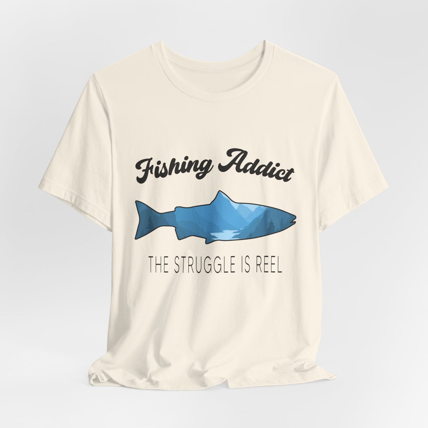Fishing Is Addict, The Struggle Is Reel - Unisex Jersey Short Sleeve Tee - 14050
